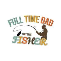 Full time dad part time fisher typography vector t-shirt design. Perfect for print items and bags, template, poster, banner. Handwritten vector illustration. Isolated on black background