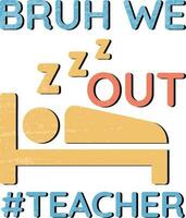 Bruh We Out Teachers, Cute End Of School Year Teacher Summer Design vector