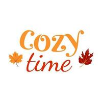 Lettering of Cozy Time. Template for Banner, Invitation, Party, Postcard, Poster, Print, Sticker or Web Product vector