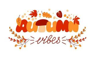 Autumn Vibes lettering on Autumn colors. Background Decorated with Leaves and branches. vector