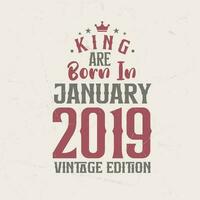 King are born in January 2019 Vintage edition. King are born in January 2019 Retro Vintage Birthday Vintage edition vector