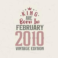King are born in February 2010 Vintage edition. King are born in February 2010 Retro Vintage Birthday Vintage edition vector