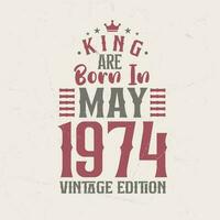 King are born in May 1974 Vintage edition. King are born in May 1974 Retro Vintage Birthday Vintage edition vector