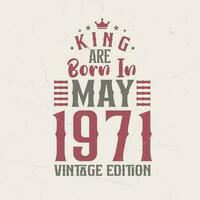 King are born in May 1971 Vintage edition. King are born in May 1971 Retro Vintage Birthday Vintage edition vector