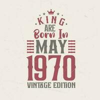 King are born in May 1970 Vintage edition. King are born in May 1970 Retro Vintage Birthday Vintage edition vector