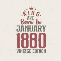 King are born in January 1880 Vintage edition. King are born in January 1880 Retro Vintage Birthday Vintage edition vector