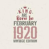 King are born in February 1920 Vintage edition. King are born in February 1920 Retro Vintage Birthday Vintage edition vector