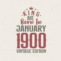 King are born in January 1900 Vintage edition. King are born in January 1900 Retro Vintage Birthday Vintage edition vector