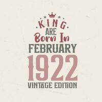 King are born in February 1922 Vintage edition. King are born in February 1922 Retro Vintage Birthday Vintage edition vector