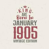 King are born in January 1905 Vintage edition. King are born in January 1905 Retro Vintage Birthday Vintage edition vector