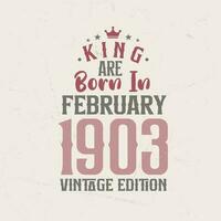 King are born in February 1903 Vintage edition. King are born in February 1903 Retro Vintage Birthday Vintage edition vector