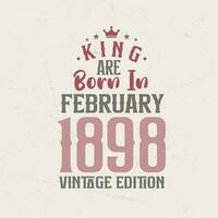 King are born in February 1898 Vintage edition. King are born in February 1898 Retro Vintage Birthday Vintage edition vector