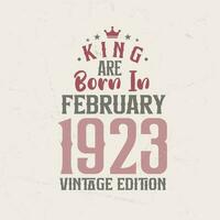 King are born in February 1923 Vintage edition. King are born in February 1923 Retro Vintage Birthday Vintage edition vector