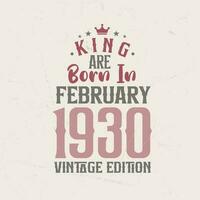 King are born in February 1930 Vintage edition. King are born in February 1930 Retro Vintage Birthday Vintage edition vector