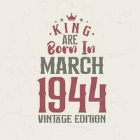 King are born in March 1944 Vintage edition. King are born in March 1944 Retro Vintage Birthday Vintage edition vector