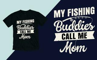 My fishing buddies call me mom, Mother's Day T shirt Design vector