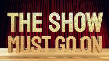 The show must go on gold text on stage 3d rendering photo