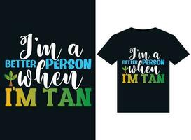 I'm a better person when I'm tan illustrations for print-ready T-Shirts design vector