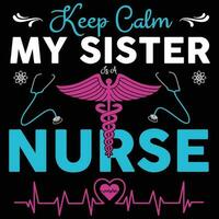 Keep calm my sister is a nurse ,nurse typography   t-shirt design Nurse quotes  t-shirt vector