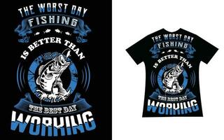 The worst Day Fishing is better than The Best Day  Working Design vector