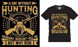 Hunting typographic T-shirt Design quotes Vector Prints template.A day without hunting probably wouldn't kill me but why risk