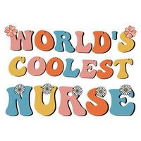 world's coolest nurse,  retro nurse sublimation t shirt design, groovy nurse design vector