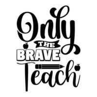 Only the brave teach vector