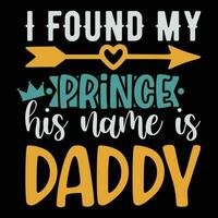 I found my prince his name is daddy, happy father's day vector