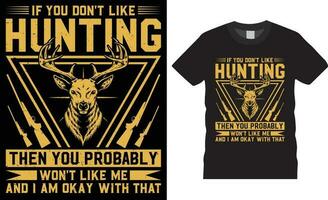 Hunting typographic T-shirt Design quotes Vector Prints template.If you don't like hunting then you probably won't like me and i am okay with that