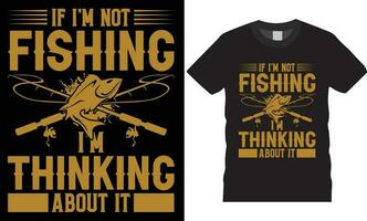 Fishing Typography t-Shirt design Perfect for print vector template.If i'm not fishing i'm thinking about it