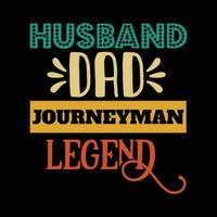 Husband dad journeyman legend, happy father's day vector