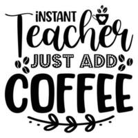 Instant teacher just add coffee vector