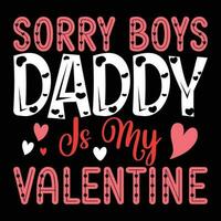 Sorry boys daddy Is my valentine, Happy valentine's day vector