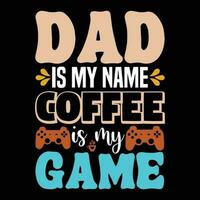 Dad Is my name coffee Is my game vector