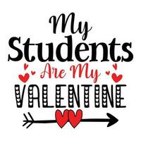 My students are my valentine, Happy valentine's day vector