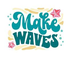 Make waves - script lettering inscription in trendy groovy style for sea, ocean, beach designs. Isolated vector lettering phrase. Creative bold design element for any purposes.