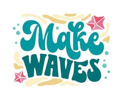 Make waves - script lettering inscription in trendy groovy style for sea, ocean, beach designs. Isolated vector lettering phrase. Creative bold design element for any purposes.