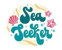 Sea Seeker - fun motivation phrase in trendy 70s script lettering. Festive inscription in trendy groovy style for sea, ocean, beach designs. Isolated vector lettering phrase. Creative design element