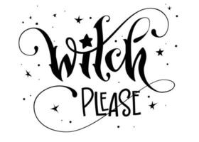 A modern hand drawn script style lettering phrase - Witch please. Fun creative modern typography design element. Isolated Halloween themed inscription for print, poster, card, t-short purposes vector