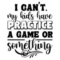 I can't my kids have practice a game or something vector