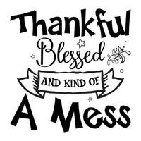 Thankful blessed And kind of a mess, Thanksgiving vector