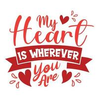 My heart is wherever you are, Happy valentine's day vector