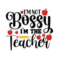 I'm bossy I'm the teacher, back to school vector