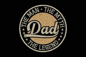 The man the myth dad the legend vintage badge t-shirt vector