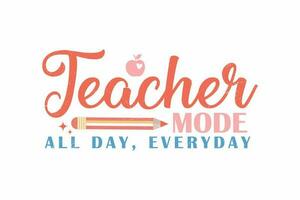 Teacher Mode All Day Everyday typography T shirt design vector