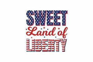 Sweet land of liberty 4th of July Sublimation T shirt design vector