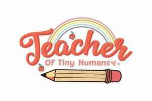 Teacher of Tiny Humans typography T shirt design vector