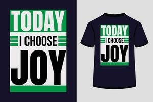 Today i choose joy, Bold typography t shirt design. vector