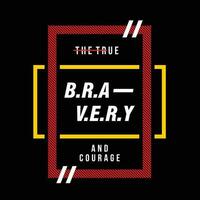 bravery graphic design, typography vector illustration, modern style, for print t shirt