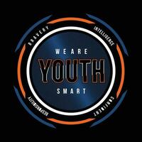 we are youth smart lettering typography vector, abstract graphic, illustration, for print t shirt vector